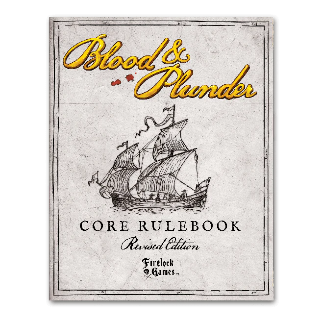 Blood & Plunder: Core Rulebook Revised Edition ⏣ Firelock Games