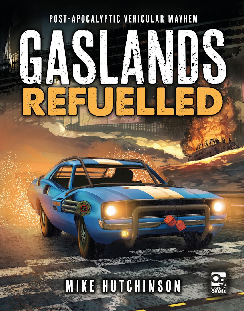 Gaslands Refuelled: Post-Apocalyptic Vehicular Mayhem ⏣ Rulebook ⏣ Osprey