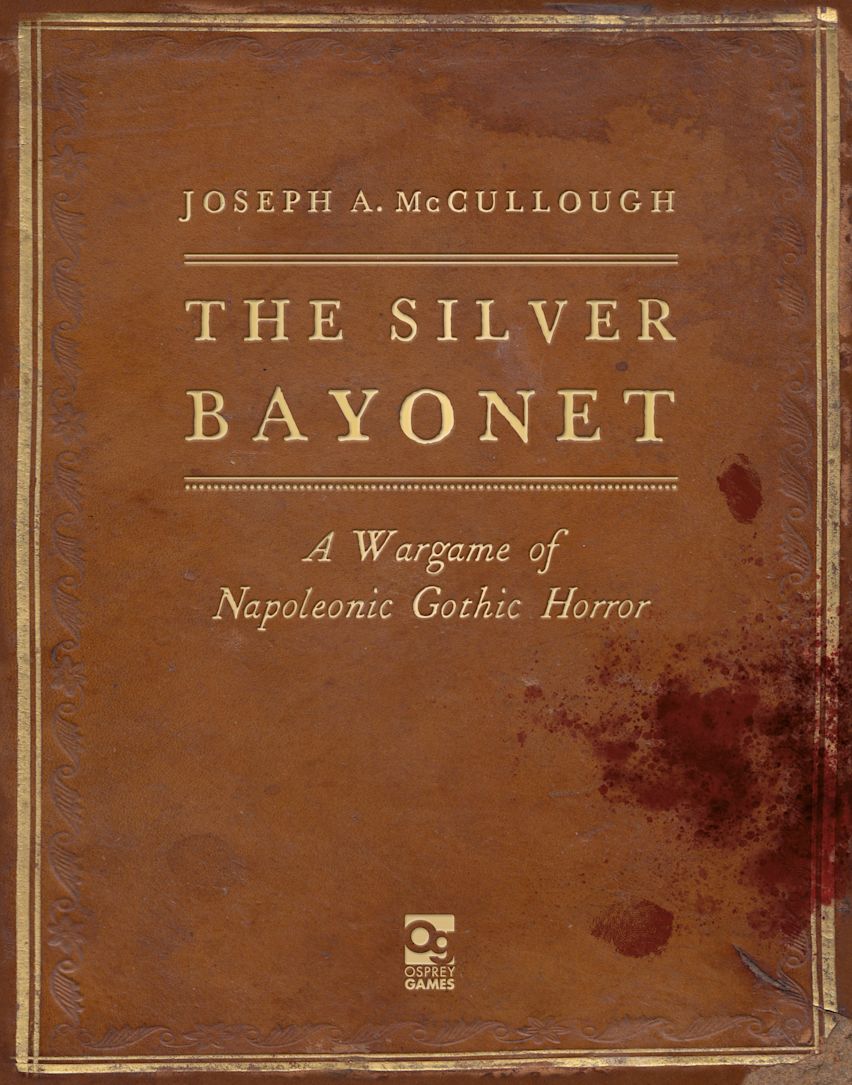 The Silver Bayonet: A Wargame of Napoleonic Gothic Horror ⏣ Rulebook ⏣ Osprey