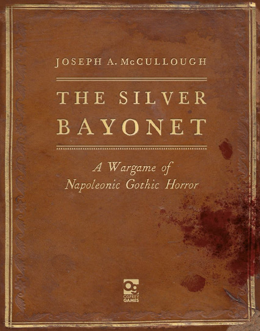 The Silver Bayonet: A Wargame of Napoleonic Gothic Horror ⏣ Rulebook ⏣ Osprey